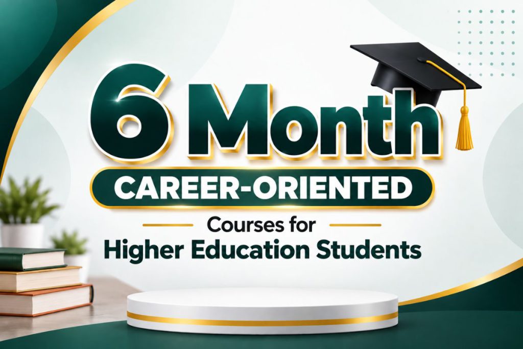 6 Month Career-Oriented Courses for Higher Education Students